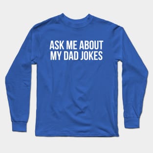 Ask Me About My Dad Jokes Long Sleeve T-Shirt